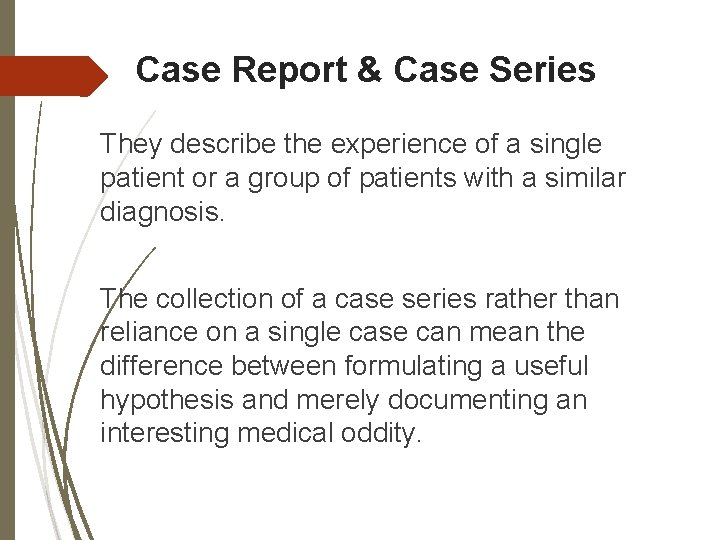 Case Report & Case Series They describe the experience of a single patient or