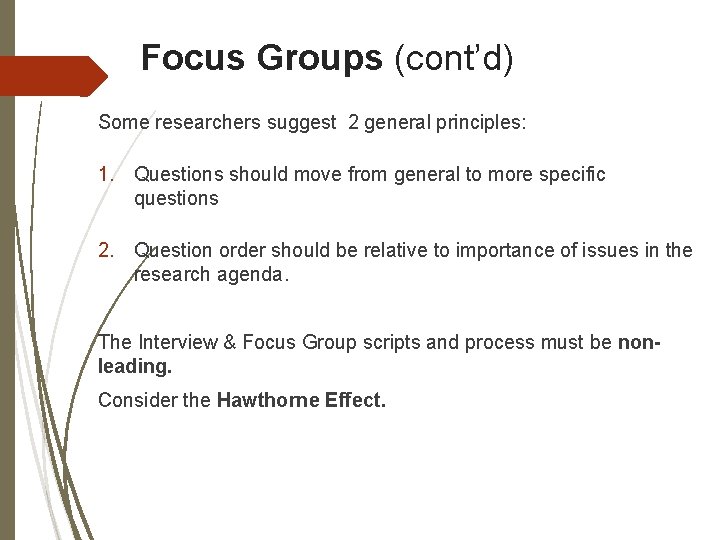 Focus Groups (cont’d) Some researchers suggest 2 general principles: 1. Questions should move from