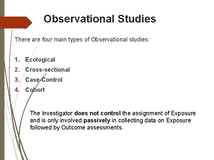 Observational Studies There are four main types of Observational studies: 1. Ecological 2. Cross-sectional