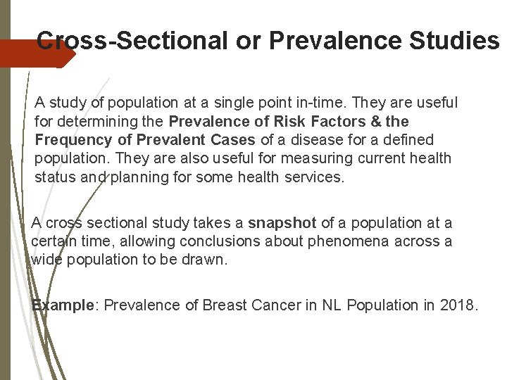 Cross-Sectional or Prevalence Studies A study of population at a single point in-time. They