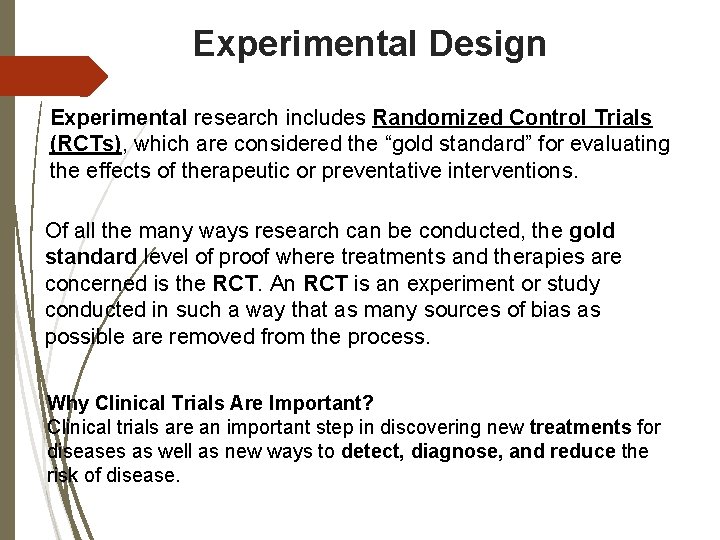 Experimental Design Experimental research includes Randomized Control Trials (RCTs), which are considered the “gold