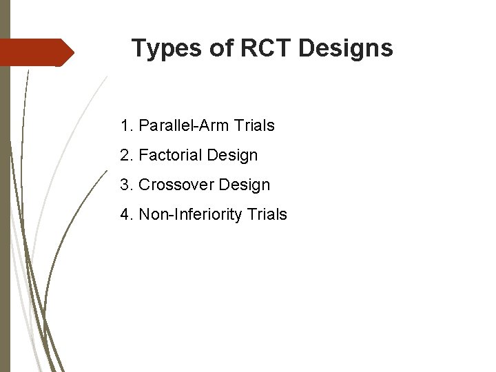 Types of RCT Designs 1. Parallel-Arm Trials 2. Factorial Design 3. Crossover Design 4.