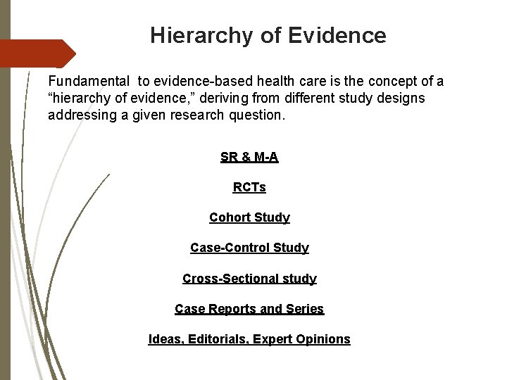 Hierarchy of Evidence Fundamental to evidence-based health care is the concept of a “hierarchy