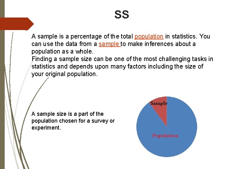 SS A sample is a percentage of the total population in statistics. You can