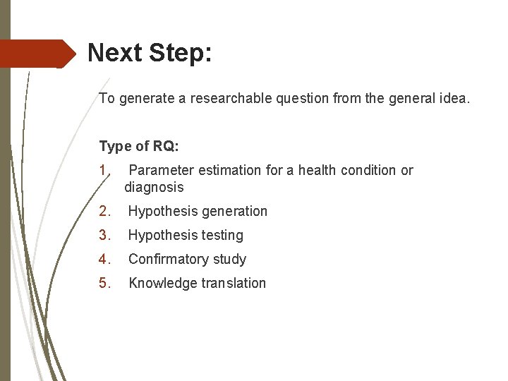 Next Step: To generate a researchable question from the general idea. Type of RQ: