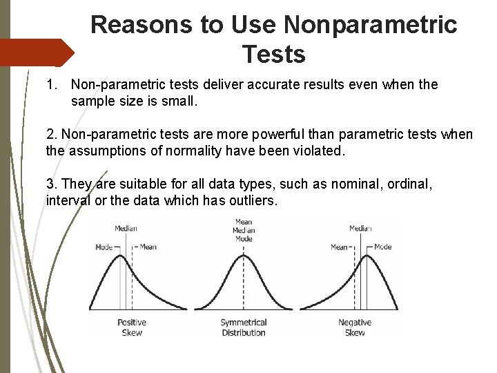 Reasons to Use Nonparametric Tests 1. Non-parametric tests deliver accurate results even when the