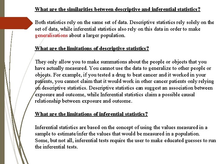 What are the similarities between descriptive and inferential statistics? Both statistics rely on the