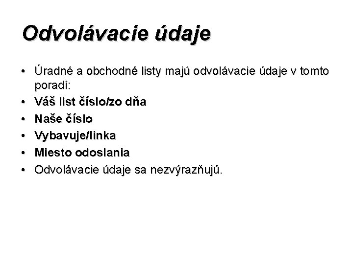 Odvolávacie údaje • Úradné a obchodné listy majú odvolávacie údaje v tomto poradí: •