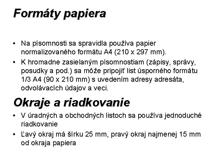 Formáty papiera • Na písomnosti sa spravidla používa papier normalizovaného formátu A 4 (210