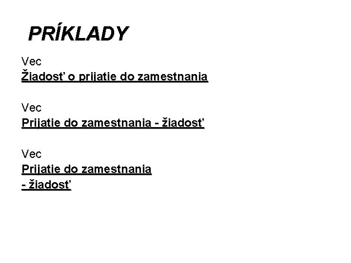 PRÍKLADY Vec Žiadosť o prijatie do zamestnania Vec Prijatie do zamestnania - žiadosť 