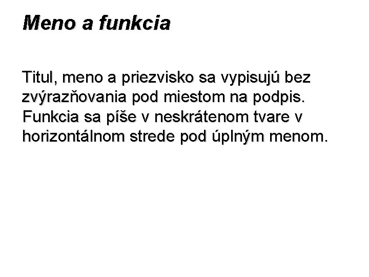 Meno a funkcia Titul, meno a priezvisko sa vypisujú bez zvýrazňovania pod miestom na