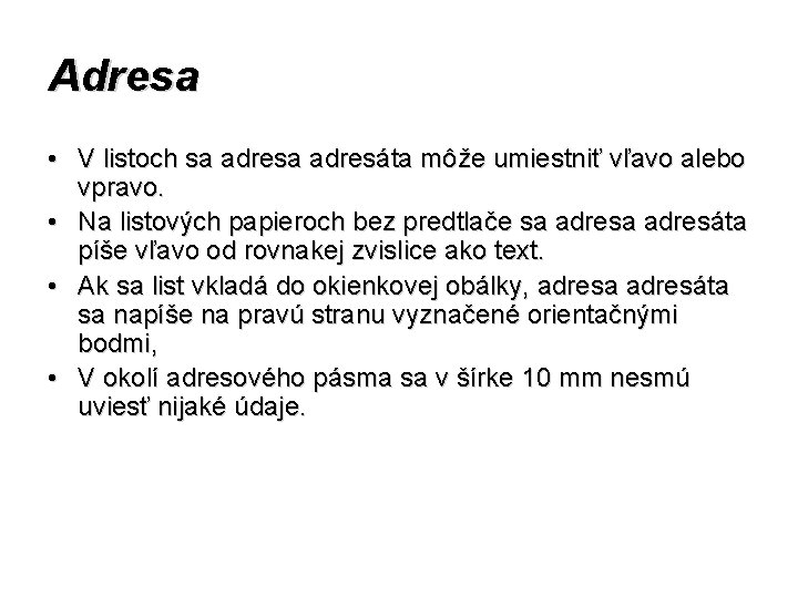 Adresa • V listoch sa adresáta môže umiestniť vľavo alebo vpravo. • Na listových