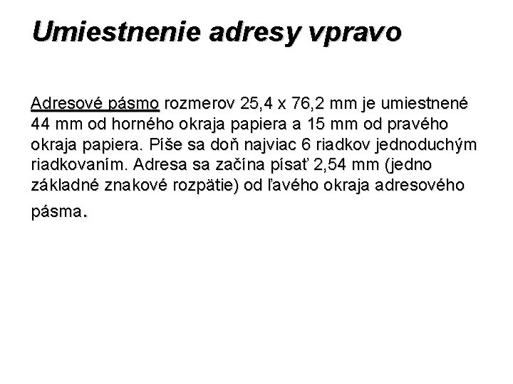 Umiestnenie adresy vpravo Adresové pásmo rozmerov 25, 4 x 76, 2 mm je umiestnené