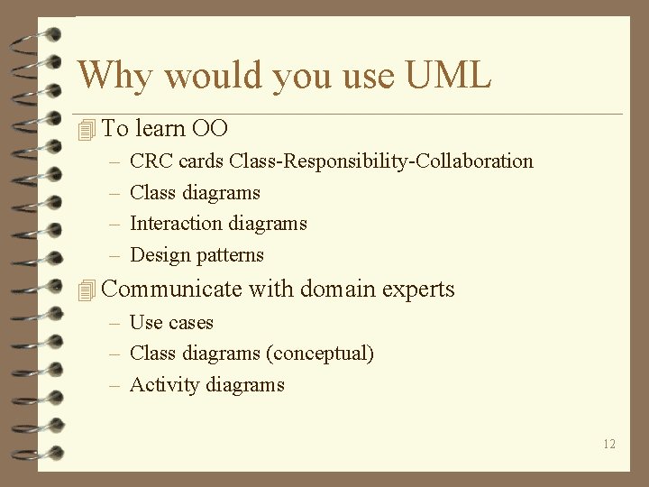 Why would you use UML 4 To learn OO – CRC cards Class-Responsibility-Collaboration –