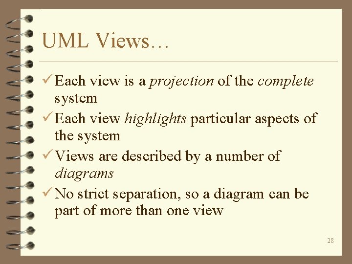 UML Views… ü Each view is a projection of the complete system ü Each