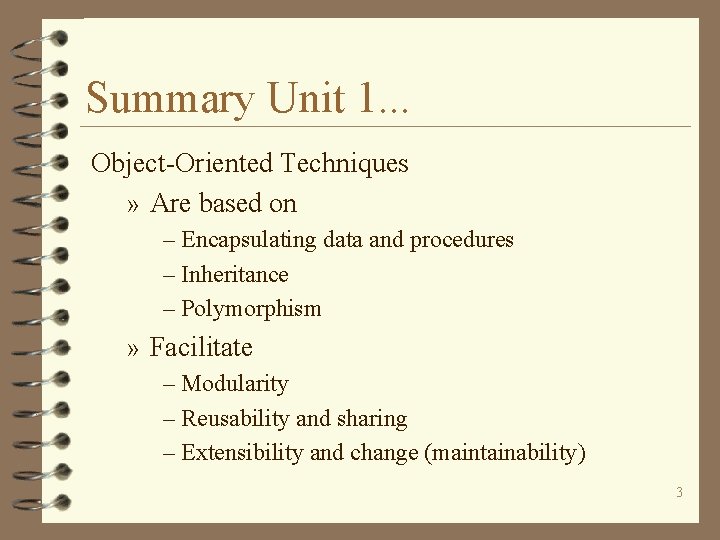 Summary Unit 1. . . Object-Oriented Techniques » Are based on – Encapsulating data