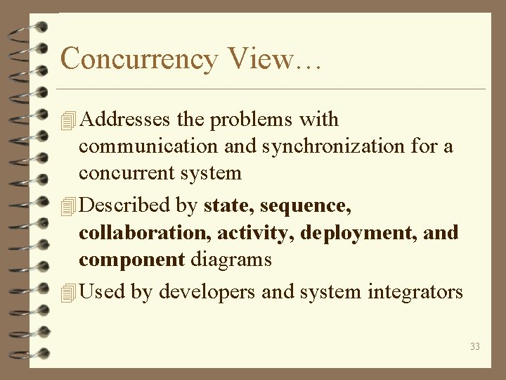 Concurrency View… 4 Addresses the problems with communication and synchronization for a concurrent system