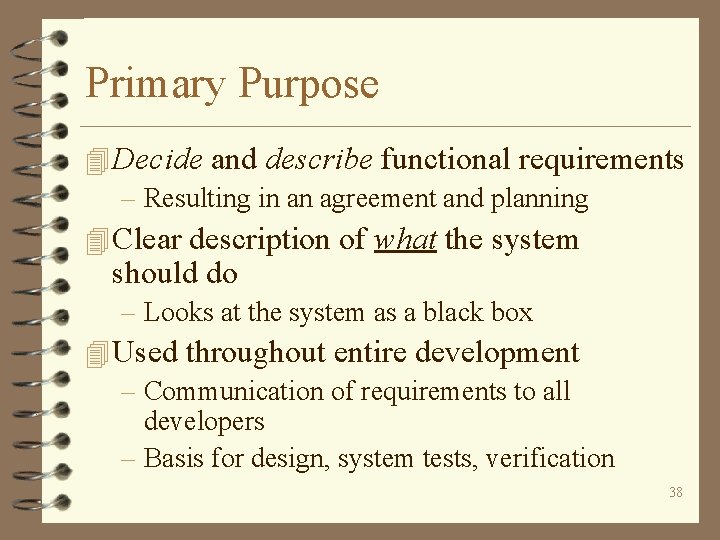 Primary Purpose 4 Decide and describe functional requirements – Resulting in an agreement and