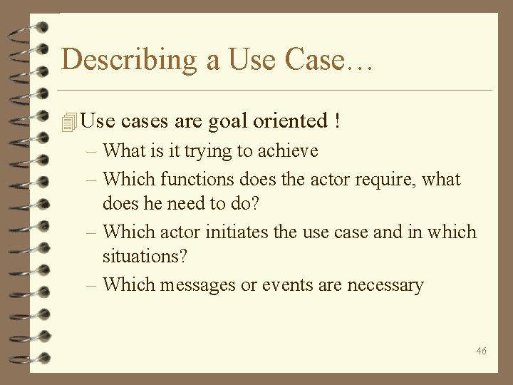 Describing a Use Case… 4 Use cases are goal oriented ! – What is