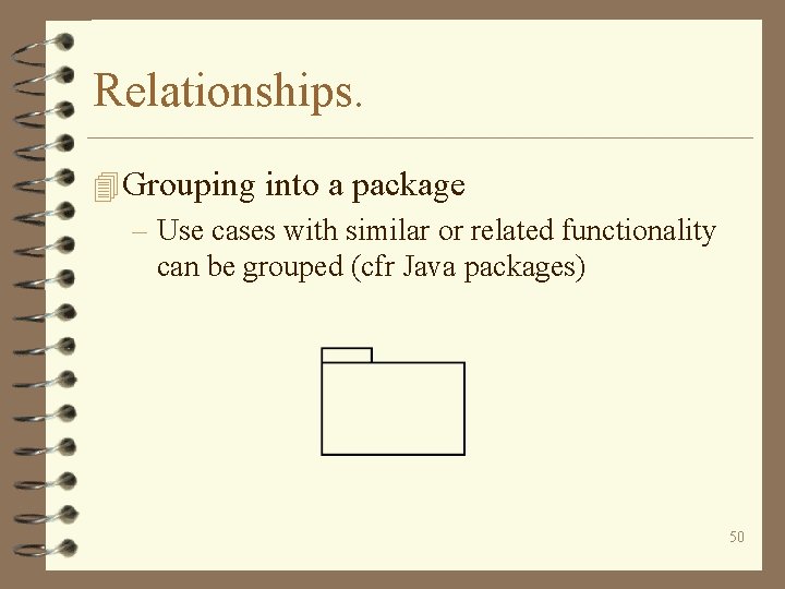 Relationships. 4 Grouping into a package – Use cases with similar or related functionality