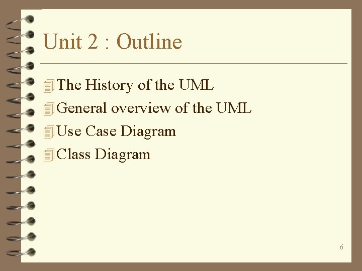 Unit 2 : Outline 4 The History of the UML 4 General overview of