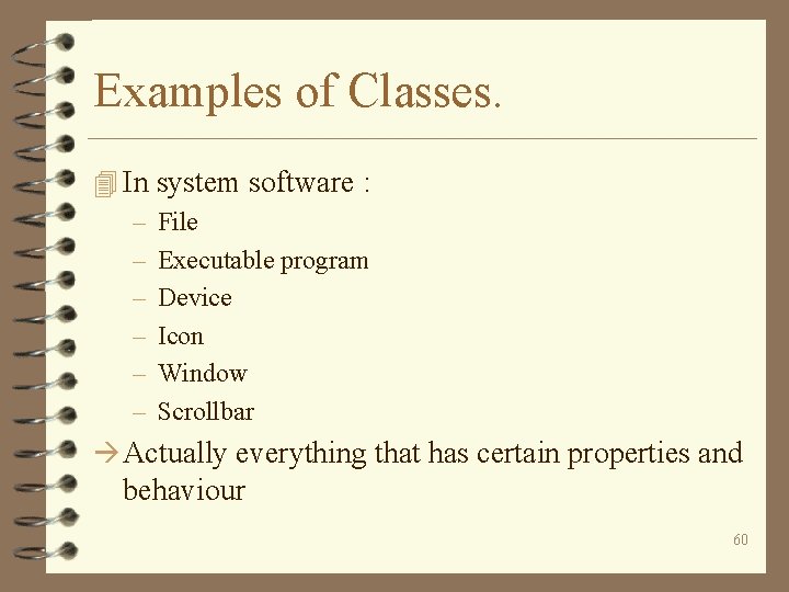 Examples of Classes. 4 In system software : – File – Executable program –