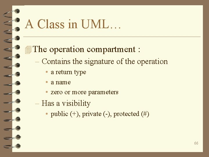 A Class in UML… 4 The operation compartment : – Contains the signature of