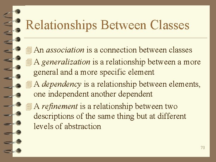 Relationships Between Classes 4 An association is a connection between classes 4 A generalization