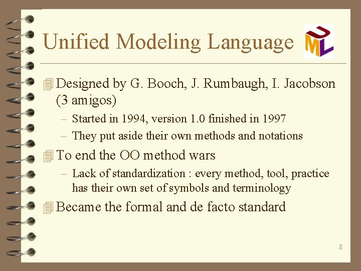 Unified Modeling Language 4 Designed by G. Booch, J. Rumbaugh, I. Jacobson (3 amigos)