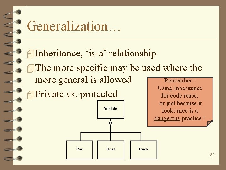 Generalization… 4 Inheritance, ‘is-a’ relationship 4 The more specific may be used where the