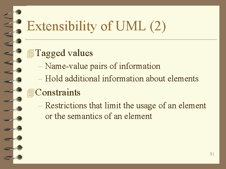 Extensibility of UML (2) 4 Tagged values – Name-value pairs of information – Hold