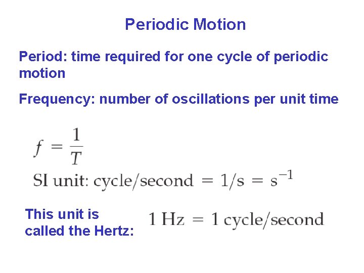 Periodic Motion Period: time required for one cycle of periodic motion Frequency: number of