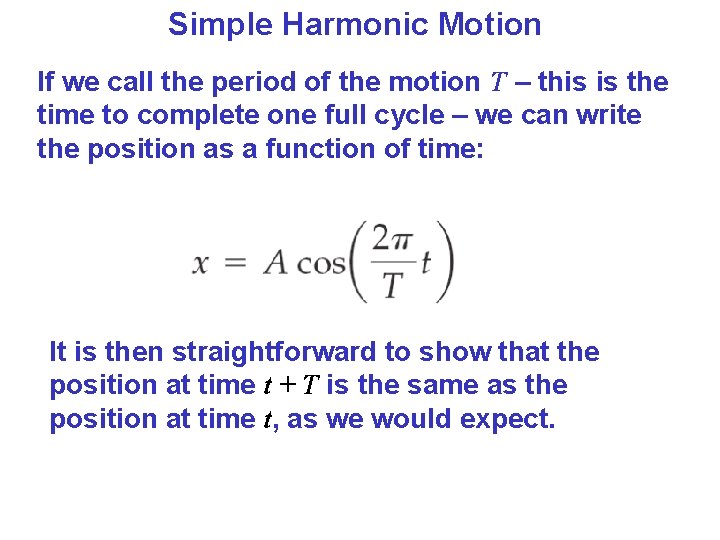 Simple Harmonic Motion If we call the period of the motion T – this