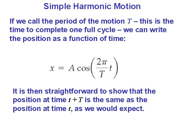 Simple Harmonic Motion If we call the period of the motion T – this Simple Harmonic Motion If we call the period of the motion T – this