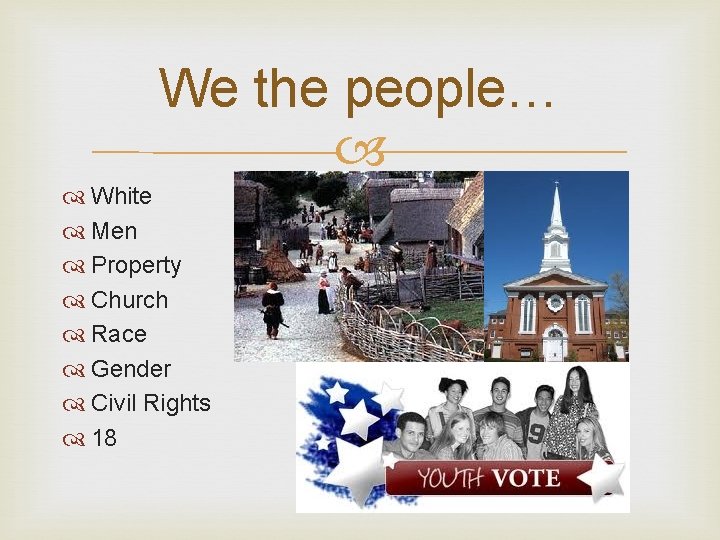 We the people… White Men Property Church Race Gender Civil Rights 18 