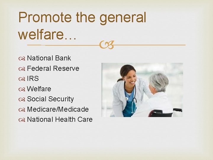 Promote the general welfare… National Bank Federal Reserve IRS Welfare Social Security Medicare/Medicade National