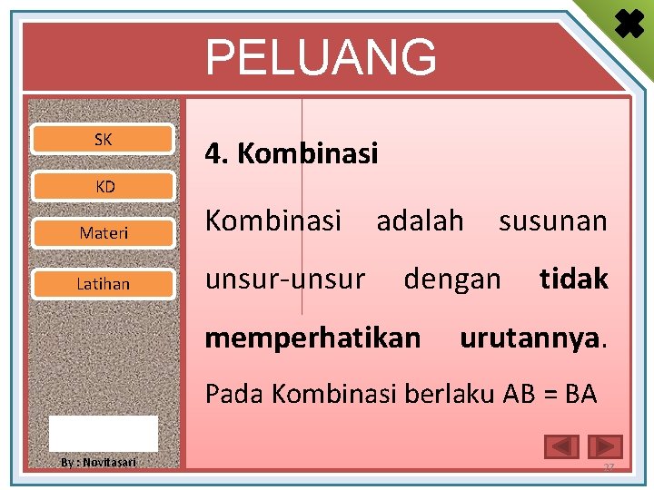 PELUANG SK 4. Kombinasi KD Materi Kombinasi adalah susunan Latihan unsur-unsur dengan tidak memperhatikan