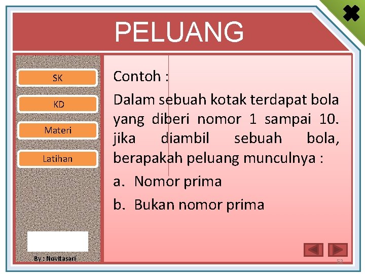 PELUANG SK KD Materi Latihan By : Novitasari Contoh : Dalam sebuah kotak terdapat