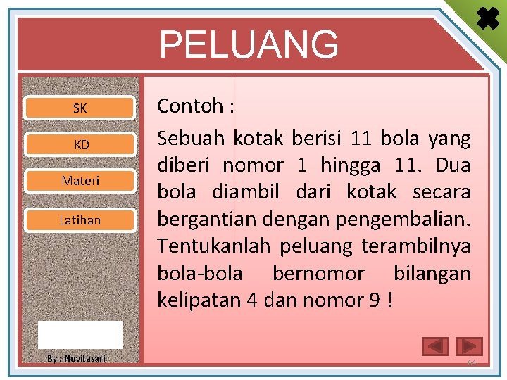 PELUANG SK KD Materi Latihan By : Novitasari Contoh : Sebuah kotak berisi 11