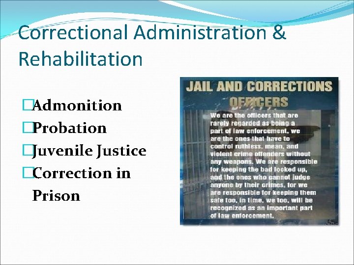 Correctional Administration & Rehabilitation �Admonition �Probation �Juvenile Justice �Correction in Prison 