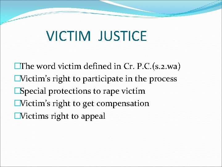 VICTIM JUSTICE �The word victim defined in Cr. P. C. (s. 2. wa) �Victim’s