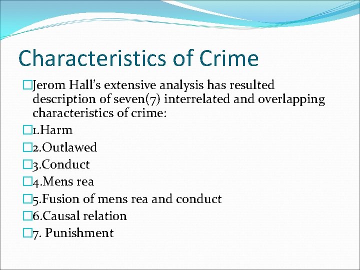 Characteristics of Crime �Jerom Hall’s extensive analysis has resulted description of seven(7) interrelated and