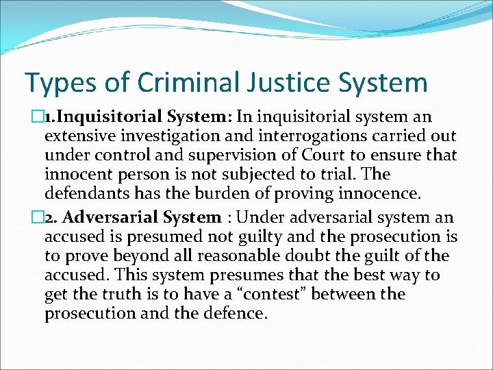 Types of Criminal Justice System � 1. Inquisitorial System: In inquisitorial system an extensive