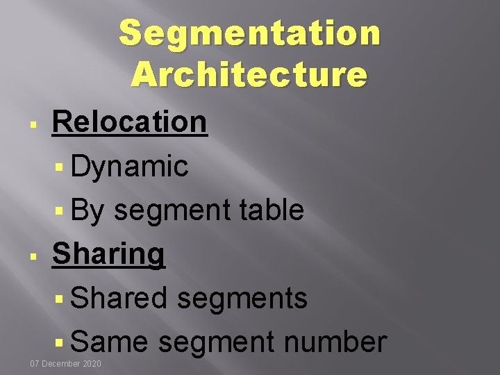 Segmentation Architecture § § Relocation § Dynamic § By segment table Sharing § Shared