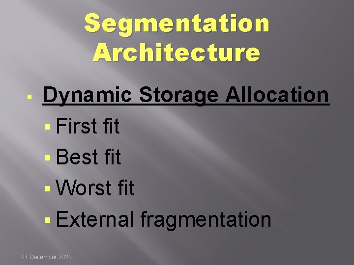 Segmentation Architecture § Dynamic Storage Allocation § First fit § Best fit § Worst