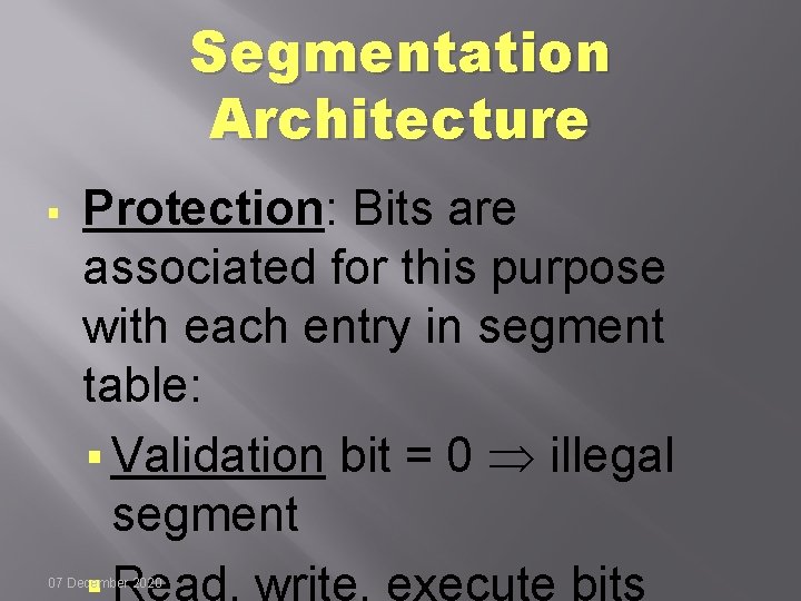 Segmentation Architecture § Protection: Bits are associated for this purpose with each entry in