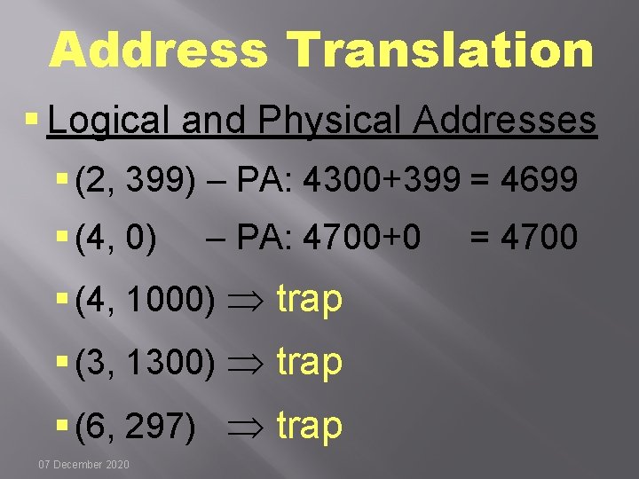 Address Translation § Logical and Physical Addresses § (2, 399) – PA: 4300+399 =