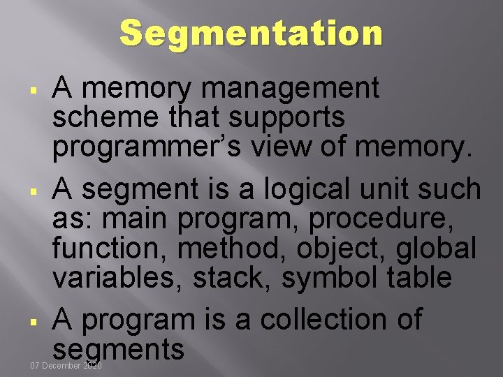 Segmentation § § § A memory management scheme that supports programmer’s view of memory.