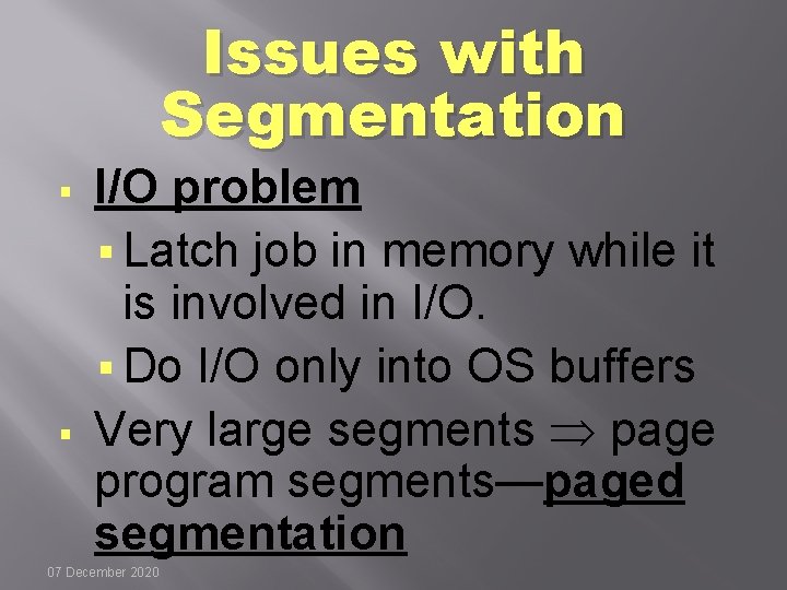 Issues with Segmentation § § I/O problem § Latch job in memory while it