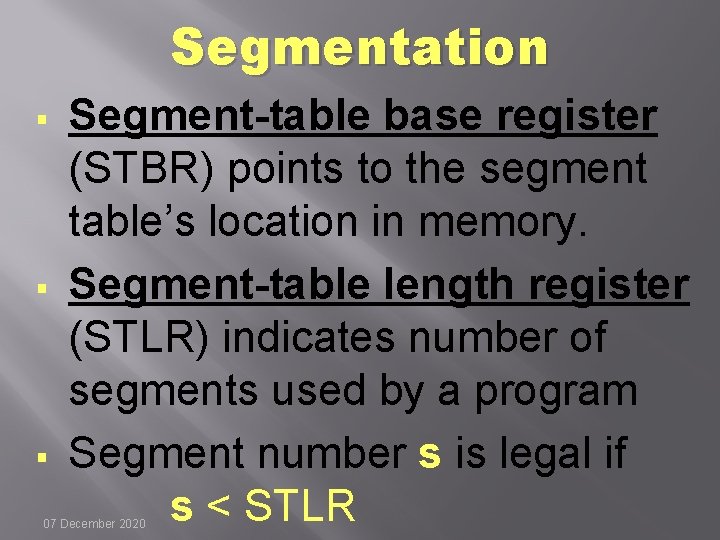 Segmentation § § § Segment-table base register (STBR) points to the segment table’s location